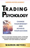Trading Psychology Change Your Mindset and Achieve Your Success How to Avoid Bad Trading Habits, Overcome Your Fears and Make Money on the Stock Market for Your Financial Freedom (WARREN MEYERS, #2) (eBook, ePUB)