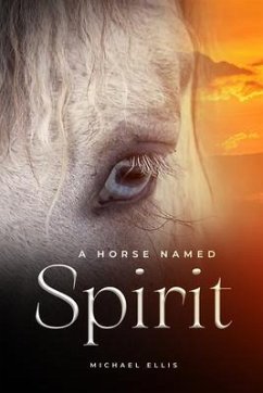 A Horse Named Spirit (eBook, ePUB) - Ellis, Michael