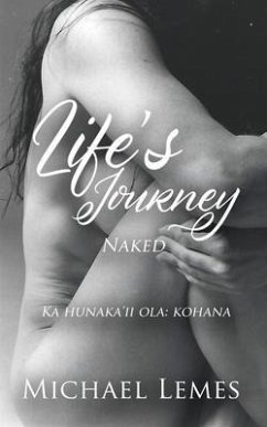 Life's Journey: Naked (Ka hunaka'ii ola (eBook, ePUB) - Lemes, Michael
