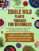 Edible Wild Plants Foraging for Beginners: Unravel the Knowledge of Identifying and Responsibly Harvesting Nature's Green Treasures [III Edition] (eBook, ePUB)