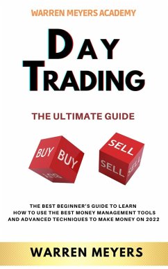 Day Trading the Ultimate Guide the Best Beginner's Guide to Learn How to Use the Best Money Management Tools and Advanced Techniques to Make Money on 2022 (WARREN MEYERS, #4) (eBook, ePUB) - Meyers, Warren
