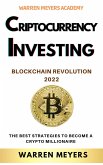 Cryptocurrency Investing Blockchain Revolution 2022 the Best Strategies to Become a Crypto Millionaire (WARREN MEYERS, #6) (eBook, ePUB)