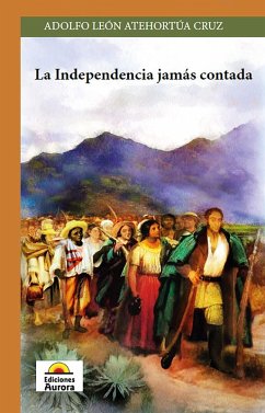 La independencia jamás contada (eBook, PDF) - Atehortúa C, Adolfo