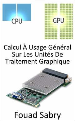 Calcul À Usage Général Sur Les Unités De Traitement Graphique (eBook, ePUB) - Sabry, Fouad