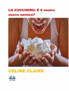 Cover LO ZUCCHERO: È Il Nostro Nuovo Nemico? (eBook, ePUB)