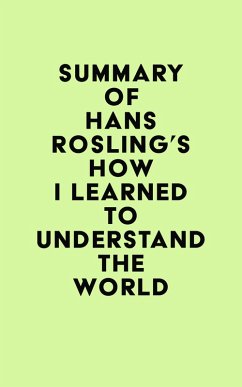 Summary of Hans Rosling's How I Learned to Understand the World (eBook, ePUB) - IRB Media