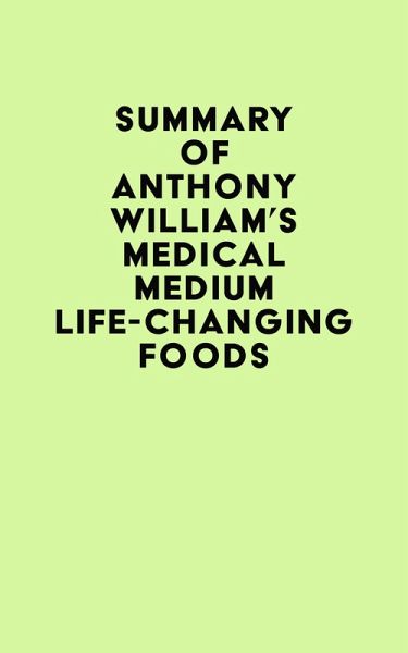Summary of Anthony William's Medical Medium Life-Changing Foods (eBook, ePUB) Summary of Anthony William's Medical Medium Life-Changing Foods (eBook, ePUB)