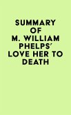 Summary of M. William Phelps's Love Her to Death (eBook, ePUB)