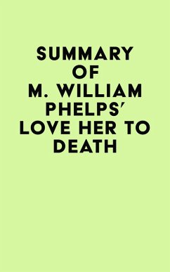 Summary of M. William Phelps's Love Her to Death (eBook, ePUB) - IRB Media