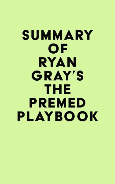 Summary of Ryan Gray's The Premed Playbook (eBook, ePUB) Summary of Ryan Gray's The Premed Playbook (eBook, ePUB)