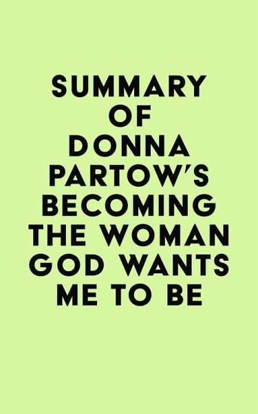 Summary of Donna Partow's Becoming the Woman God Wants Me to Be (eBook, ePUB) Summary of Donna Partow's Becoming the Woman God Wants Me to Be (eBook, ePUB)