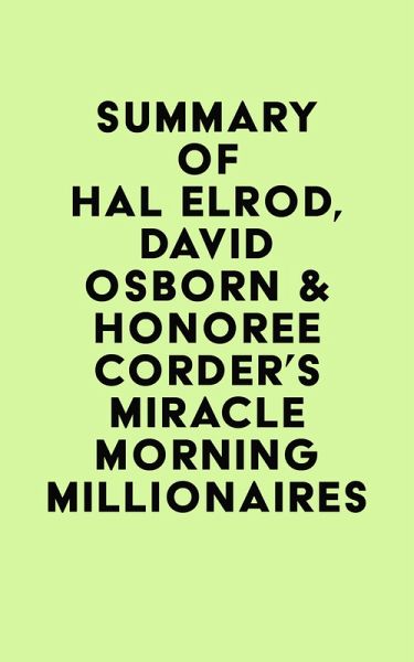 Summary of Hal Elrod, David Osborn & Honoree Corder's Miracle Morning Millionaires (eBook, ePUB) Summary of Hal Elrod, David Osborn & Honoree Corder's Miracle Morning Millionaires (eBook, ePUB)