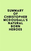 Summary of Christopher McDougall's Natural Born Heroes (eBook, ePUB) Summary of Christopher McDougall's Natural Born Heroes (eBook, ePUB)