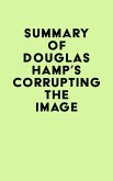 Summary of Douglas Hamp's Corrupting the Image (eBook, ePUB)