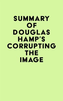 Summary of Douglas Hamp's Corrupting the Image (eBook, ePUB) - IRB Media