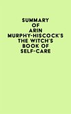 Summary of Arin Murphy-Hiscock's The Witch's Book of Self-Care (eBook, ePUB) Summary of Arin Murphy-Hiscock's The Witch's Book of Self-Care (eBook, ePUB)