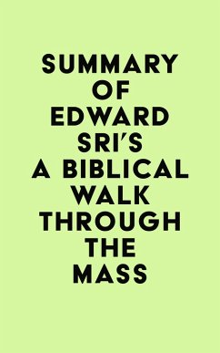 Summary of Edward Sri's A Biblical Walk Through The Mass (eBook, ePUB) - IRB Media