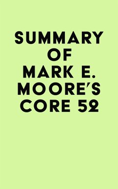 Summary of Mark E. Moore's Core 52 (eBook, ePUB) - IRB Media