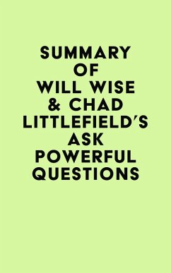 Summary of Will Wise & Chad Littlefield's Ask Powerful Questions (eBook, ePUB) - IRB Media