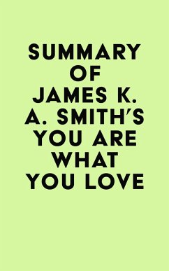 Cover Summary of James K. A. Smith's You Are What You Love (eBook, ePUB)