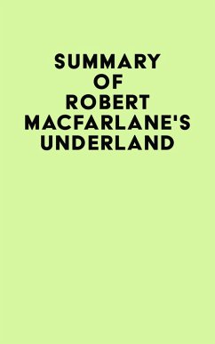 Summary of Robert Macfarlane's Underland (eBook, ePUB) - IRB Media