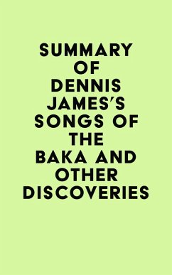 Summary of Dennis James's Songs of the Baka and Other Discoveries (eBook, ePUB) - IRB Media