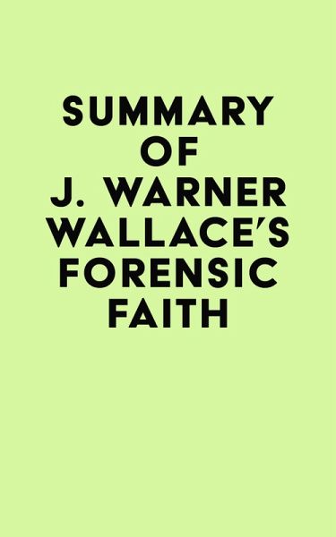 Summary of J. Warner Wallace's Forensic Faith (eBook, ePUB) Summary of J. Warner Wallace's Forensic Faith (eBook, ePUB)