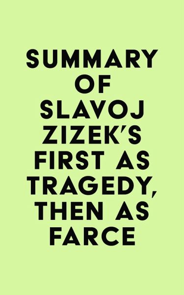 Summary of Slavoj Zizek's First As Tragedy, Then As Farce (eBook, ePUB) Summary of Slavoj Zizek's First As Tragedy, Then As Farce (eBook, ePUB)