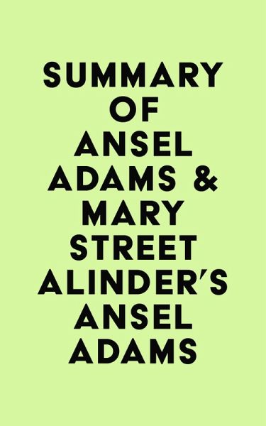 Summary of Ansel Adams & Mary Street Alinder's Ansel Adams (eBook, ePUB)
