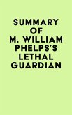 Summary of M. William Phelps's Lethal Guardian (eBook, ePUB)