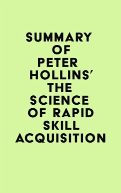 Summary of Peter Hollins's The Science of Rapid Skill Acquisition (eBook, ePUB) - IRB Media
