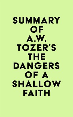 Cover Summary of A.W. Tozer's The Dangers of a Shallow Faith (eBook, ePUB)