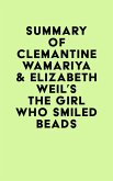 Summary of Clemantine Wamariya & Elizabeth Weil's The Girl Who Smiled Beads (eBook, ePUB)