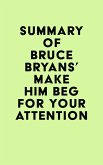 Summary of Bruce Bryans' Make Him BEG For Your Attention (eBook, ePUB)