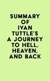 Summary of Ivan Tuttle's A Journey to Hell, Heaven, and Back (eBook, ePUB)