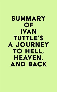 Cover Summary of Ivan Tuttle's A Journey to Hell, Heaven, and Back (eBook, ePUB)