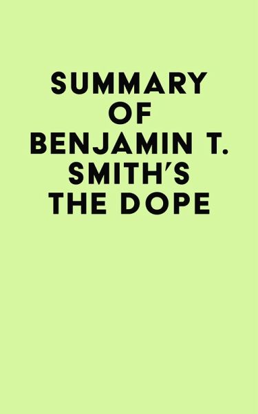 Summary of Benjamin T. Smith's The Dope (eBook, ePUB) Summary of Benjamin T. Smith's The Dope (eBook, ePUB)