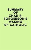 Summary of Chad R. Torgerson's Waking Up Catholic (eBook, ePUB) Summary of Chad R. Torgerson's Waking Up Catholic (eBook, ePUB)