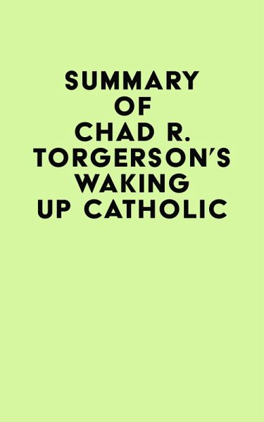 Summary of Chad R. Torgerson's Waking Up Catholic (eBook, ePUB)