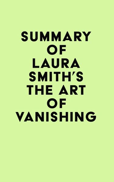 Summary of Laura Smith's The Art of Vanishing (eBook, ePUB) Summary of Laura Smith's The Art of Vanishing (eBook, ePUB)