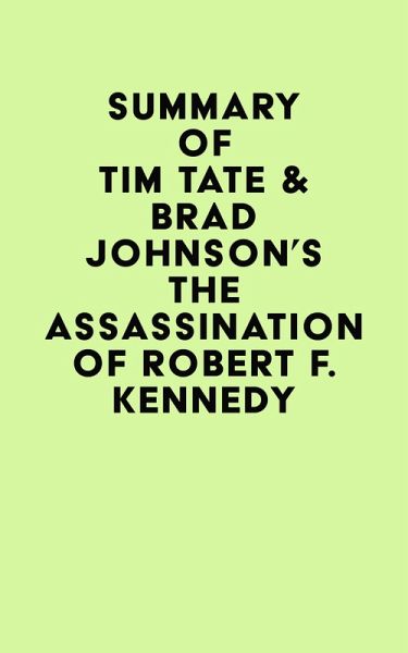 Summary of Tim Tate & Brad Johnson's The Assassination of Robert F. Kennedy (eBook, ePUB) Summary of Tim Tate & Brad Johnson's The Assassination of Robert F. Kennedy (eBook, ePUB)