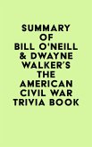Summary of Bill O'Neill & Dwayne Walker's The American Civil War Trivia Book (eBook, ePUB)