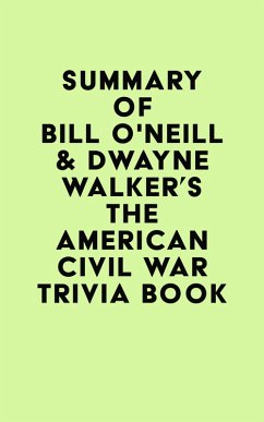 Summary of Bill O'Neill & Dwayne Walker's The American Civil War Trivia Book (eBook, ePUB) - IRB Media