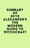 Summary of Skye Alexander's The Modern Guide to Witchcraft (eBook, ePUB)