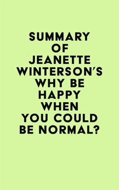 Summary of Jeanette Winterson's Why Be Happy When You Could Be Normal? (eBook, ePUB) - IRB Media