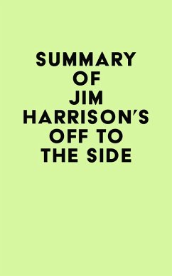 Summary of Jim Harrison's Off to the Side (eBook, ePUB) - IRB Media