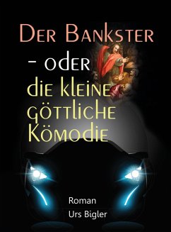 Der Bankster - oder die kleine göttliche Komödie (eBook, ePUB) - Bigler, Urs