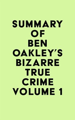 Cover Summary of Ben Oakley's Bizarre True Crime Volume 1 (eBook, ePUB)