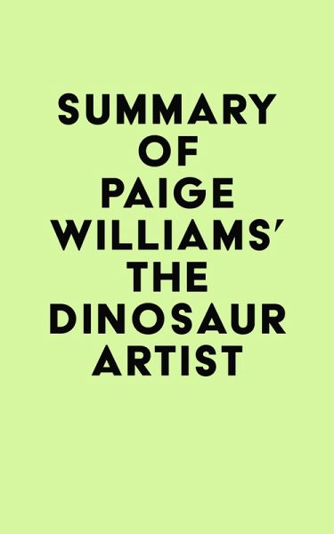 Summary of Paige Williams's The Dinosaur Artist (eBook, ePUB) Summary of Paige Williams's The Dinosaur Artist (eBook, ePUB)