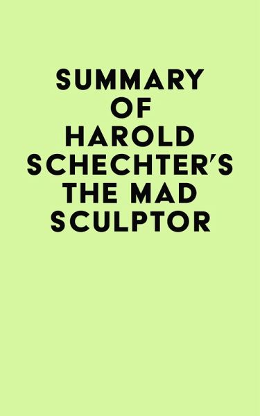 Summary of Harold Schechter's The Mad Sculptor (eBook, ePUB) Summary of Harold Schechter's The Mad Sculptor (eBook, ePUB)